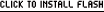 CLICK TO INSTALL FLASH